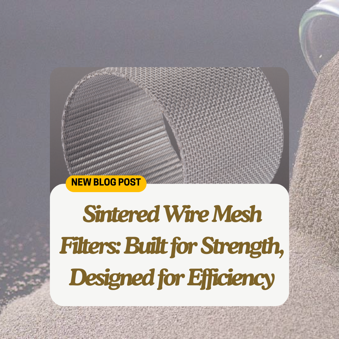 Sintered-Wire-Mesh-Filters-Built-for-Strength,Designed-for-Efficiency